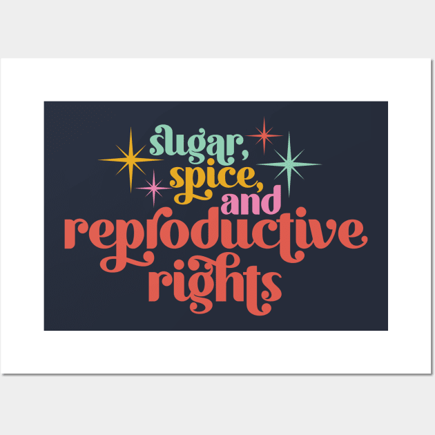 Sugar, Spice, and Reproductive Rights Wall Art by midwifesmarket